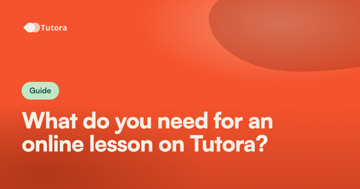 Guide cover image carrying the article title: What do you need for an online lesson on Tutora?.