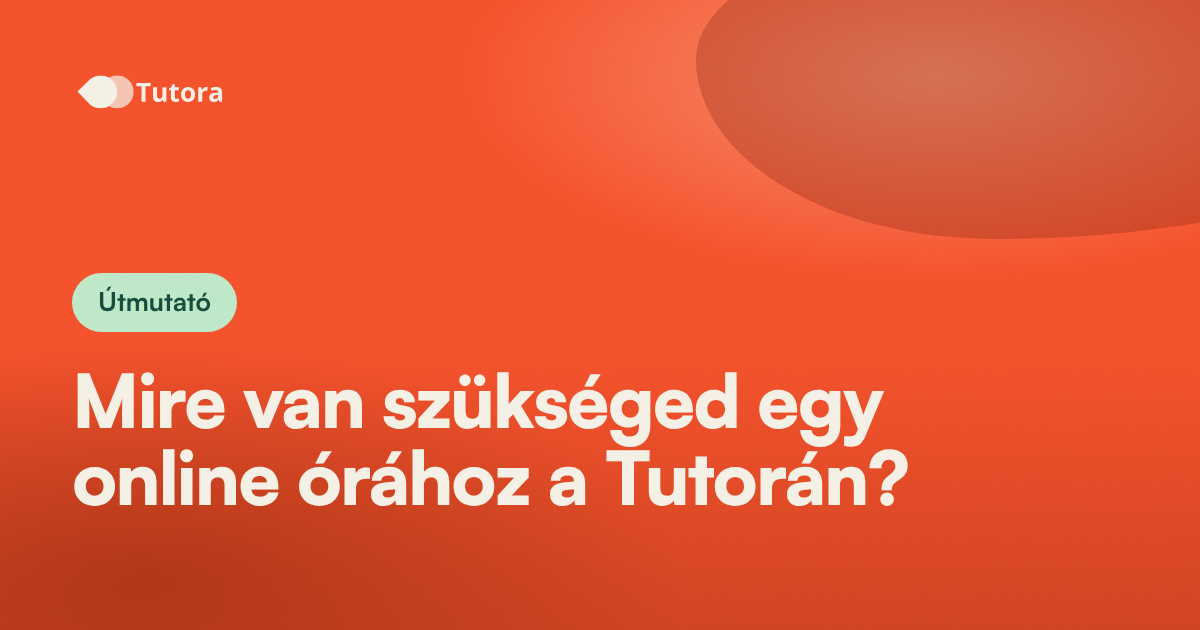 Útmutató borítókép, rajta a cikk címe: Mire van szükséged egy online órához a Tutorán?.